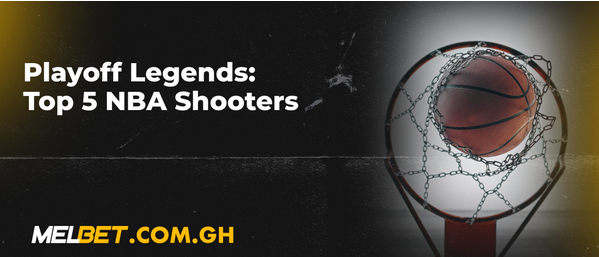 Playoff Legends: Top 5 NBA Shooters